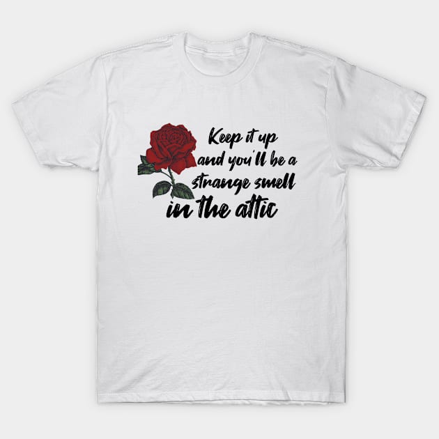 keep it up and youll be a strange smell in the attic, gift idea T-Shirt by Rubystor